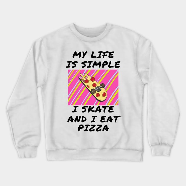 My life is simple i skate and i eat pizza Crewneck Sweatshirt by IOANNISSKEVAS